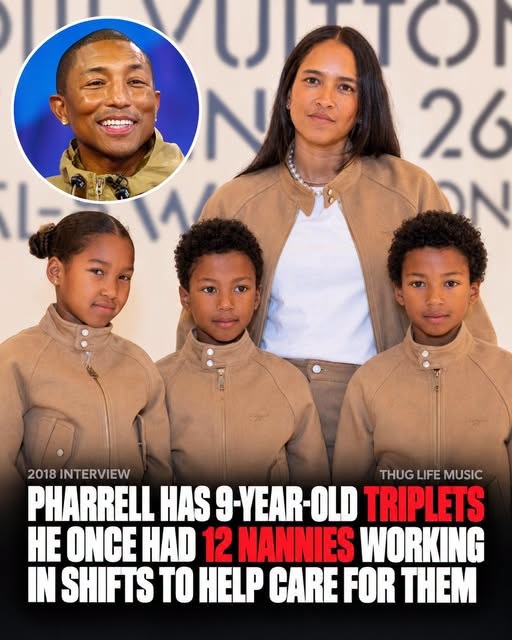 Pharrell has 9-year-old triplets. When they were little, he said 12 nannies took turns hel